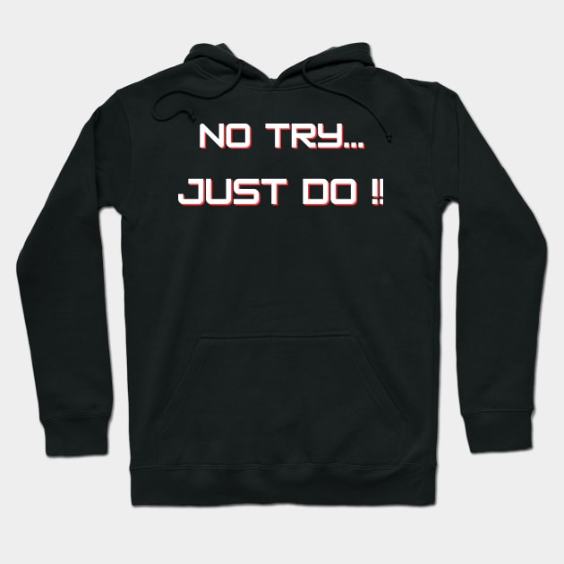 NO TRY JUST DO | MINDSET MOTIVATION Hoodie by Fantasera